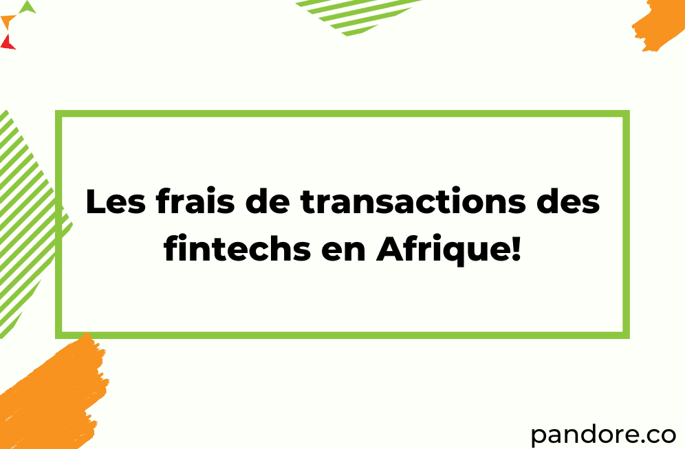 Les frais de transactions de 5 fintechs en Afrique