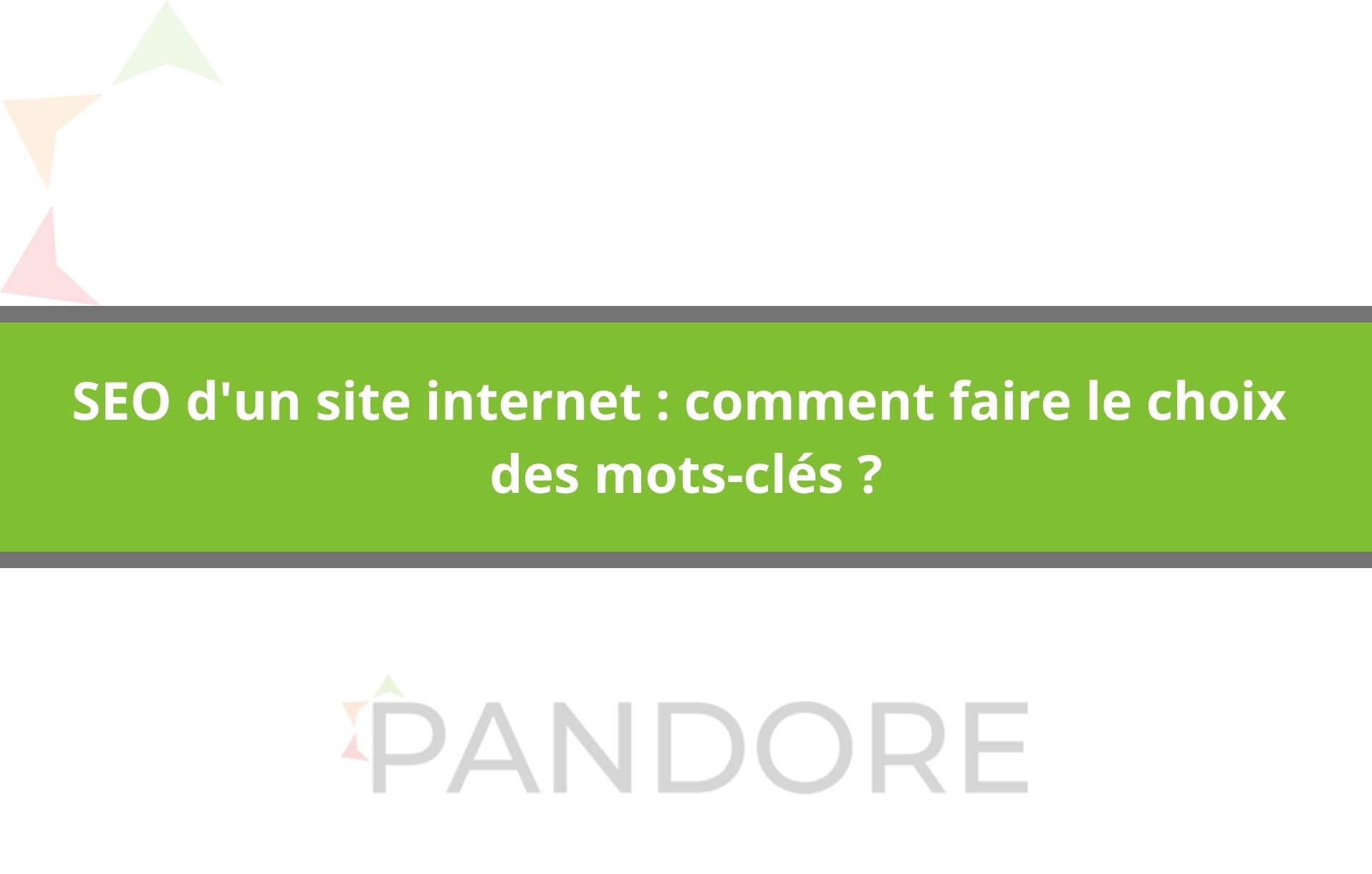 SEO d'un site internet : comment faire le choix des mots-clés ? - Pandore
